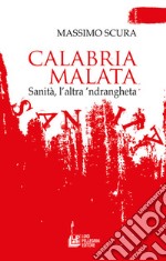 Calabria malata. Sanità, l'altra 'ndrangheta libro