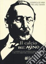 Il calcio dell'asino. Il calvario di un giornale ribelle (1892-1925) e del suo direttore Giovanni de Nava (Giva)