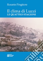 Il clima di Luzzi. Le quattro stagioni libro