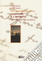 Leopardi e l'infinito. Un breviario del sublime libro