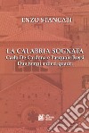 La Calabria sognata. Carlo De Cardona e Pasquale Rossi. Due tempi e dieci quadri libro di Stancati Enzo