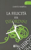 La felicità del disordine libro