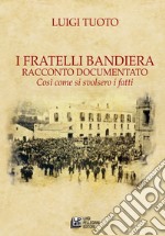 I fratelli Bandiera. Racconto documentato. Così come si svolsero i fatti libro