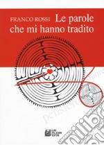 Le parole che mi hanno tradito libro