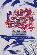 Occhi che guardano. Oncorosa: laboratorio di scrittura terapeutica libro