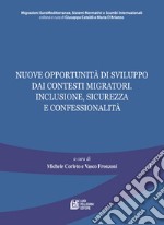 Nuove opportunità di sviluppo dai contesti migratori. Inclusione, sicurezza e confessionalità