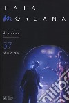 Fata Morgana. Quadrimestrale di cinema e visioni. Vol. 37: Umano libro