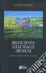 Brezze di vita sulle tracce dei sogni (100 sonetti per le piante del cuore) libro