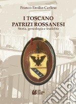 I Toscano Patrizi Rossanesi. Storia, genealogia e feudalità libro