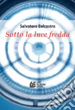 Sotto la luce fredda libro