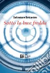 Sotto la luce fredda libro di Belcastro Salvatore