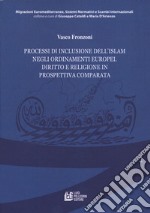 Processi di inclusione dell'Islam negli ordinamenti europei. Diritto e religione in prospettiva comparata