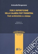 Fede e superstizione nella Calabria post-tridentina. Fonti archivistiche e a stampa libro