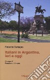 Italiani in Argentina, ieri e oggi libro di Bertagna Federica