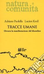 Tracce umane. Ovvero la manifestazione del disordine libro