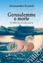 Gerusalemme o morte. Un #MeeToo di mille anni fa libro