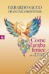 Come l'araba fenice. Rinascere dopo il Covid-19 libro