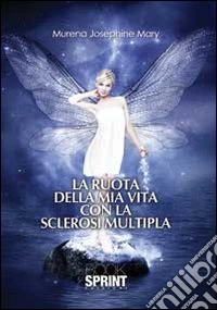 La ruota della mia vita con la sclerosi multipla libro