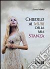 Chiedilo ai muri della mia stanza libro