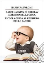 Rabbi Nahman di Breslav. Maestro della gioia. Piccola guida al pensiero dello zaddik libro