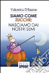 Siamo come zucche. Nasciamo dai nostri semi libro