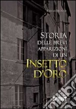 Storia delle brevi apparizioni di un insetto d'oro libro