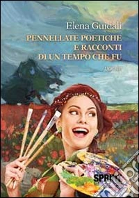 Pennellate poetiche e racconti di un tempo che fu libro