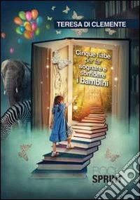 Cinque fiabe per far sognare e sorridere i bambini libro