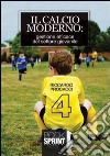 Il calcio moderno. Gestione efficace del settore giovanile libro