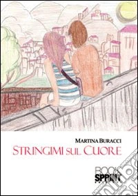 Stringimi sul cuore libro