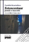 Zetaxcentaur. Poesie e racconti libro di Fiordelisi Massimiliano