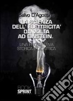 La scienza dell'elettricità da Volta ad Einstein libro