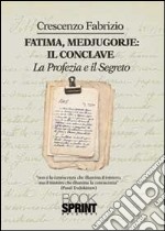 Fatima, Medjugorje. Il conclave la profezia e il segreto libro