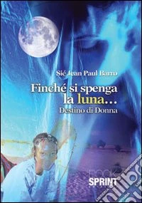 Finché si spenga la luna... destino di donna libro