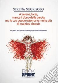 A Serena forse manca il dono della parola, ma le sue poesie esternano di più di quasiasi eloquio libro