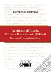 La ritirata russa dal fiume Don a Varsavia (1942-43). Memorie di un soldato italiano libro
