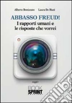 Abbasso Freud! I rapporti umani e le risposte che vorrei libro