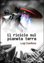 Il riciclo sul pianeta terra libro