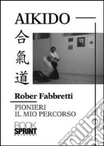 Aikido pionieri. Il mio percorso libro