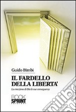 Il fardello della libertà. La creazione di Dio e le sue conseguenze libro