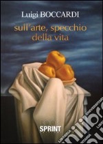 Sull'arte, specchio della vita libro