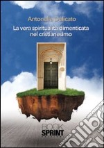 La vera spiritualità dimenticata nel cristianesimo libro