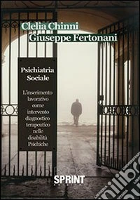 Psichiatria sociale. L'inserimento lavorativo come intervento diagnostico terapeutico nelle disabilità psichiche libro