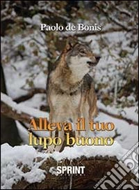 Alleva il tuo lupo buono libro