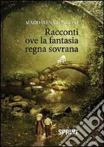 Racconti ove la fantasia regna sovrana libro