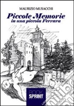 Piccole memorie in una piccola Ferrara libro