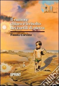 Il rumore chiaro e irrisolto dei cortili di pietra libro