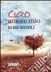 Ciao amore mio libro di Nizzoli Elisa