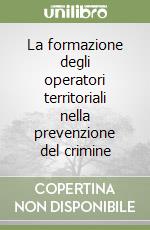 La formazione degli operatori territoriali nella prevenzione del crimine libro