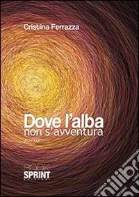 Dove l'alba non s'avventura libro